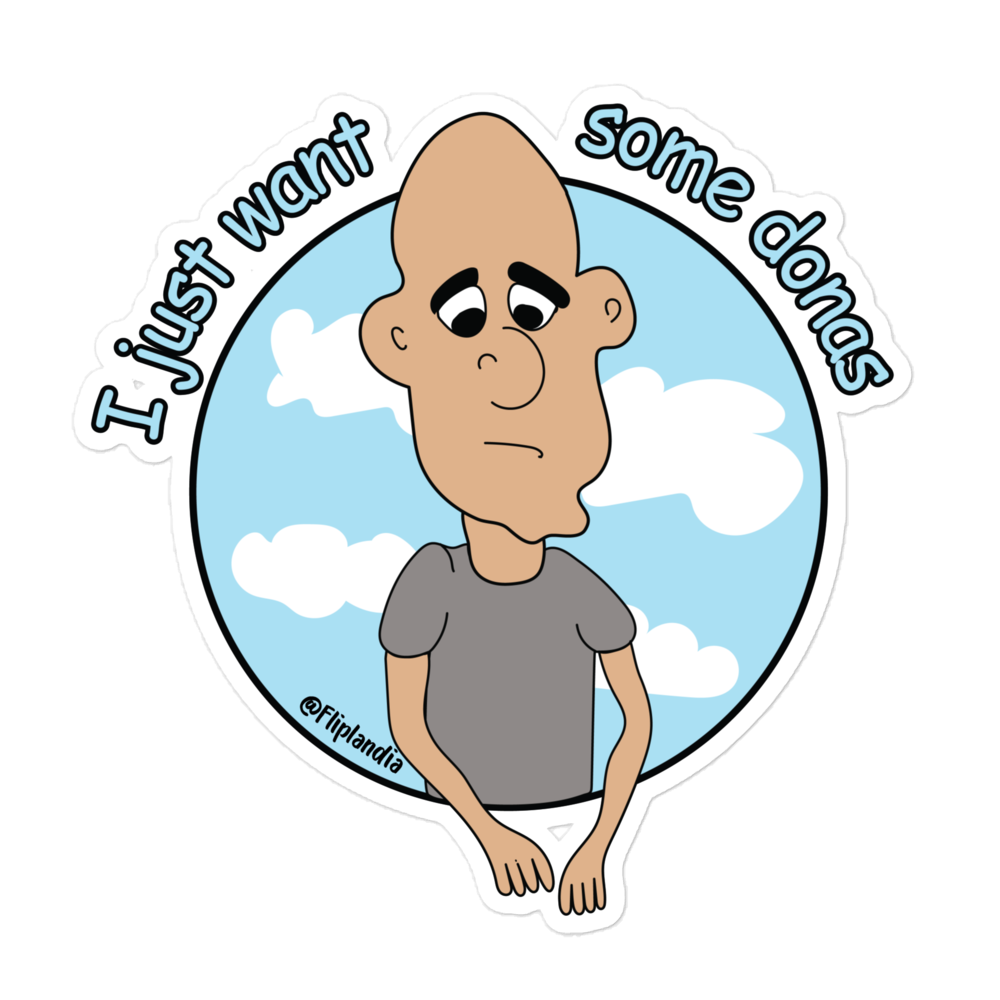 Donaldo (I just want some donas) - Fliplandia Sticker (3 sizes avail.)