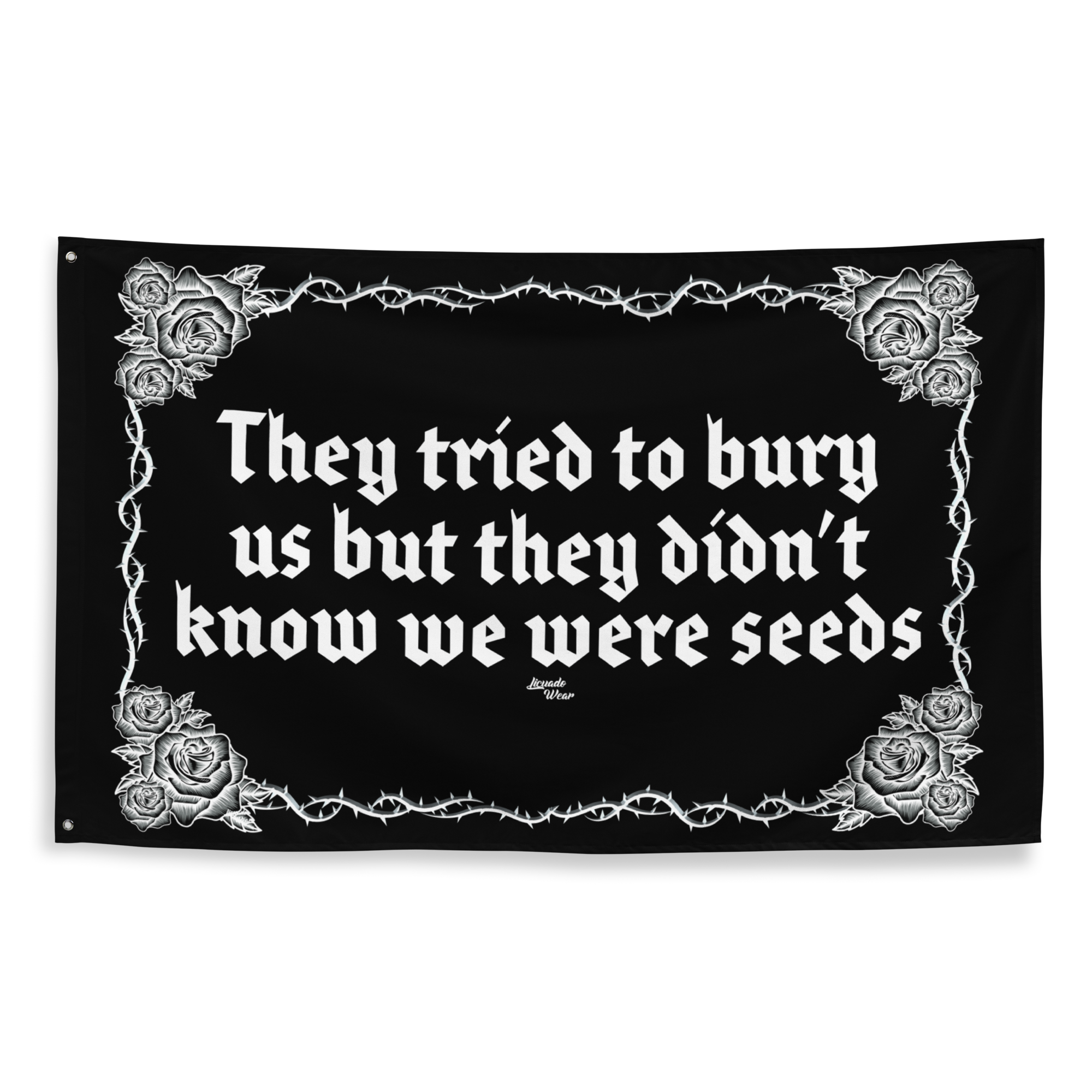 They tried to bury us but they didn't know we were seeds (Black & Whit
