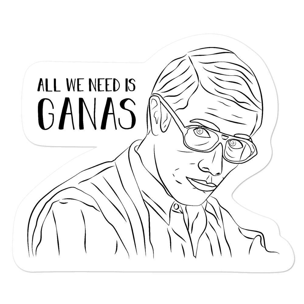 ALL WE NEED IS GANAS (Black/White) - Sticker (S, M, L) - Licuado Wear