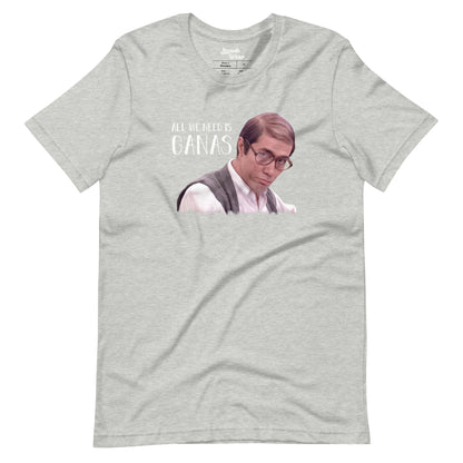 ALL WE NEED IS GANAS - Short-Sleeve Unisex T-Shirt