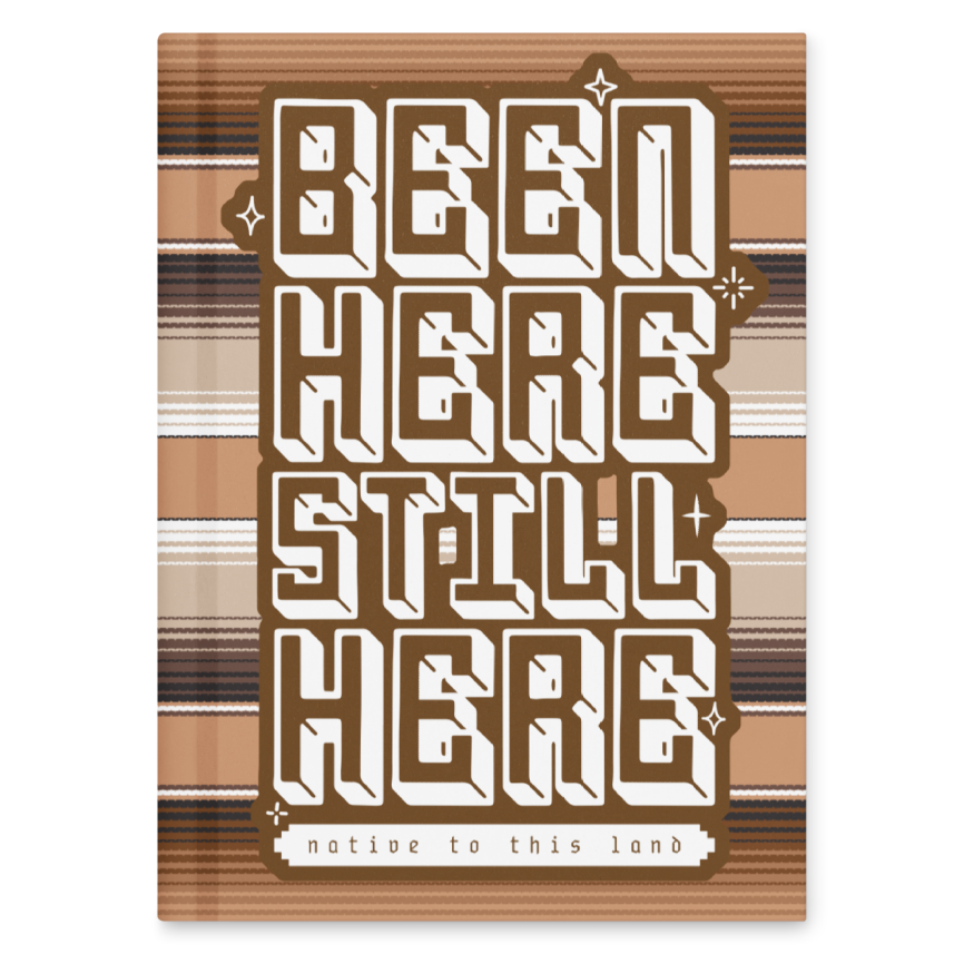 Been here, still here, native to this land - Hardcover Matte Journal