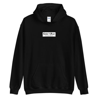 Love > Fear (love is greater than fear) - Unisex Hoodie