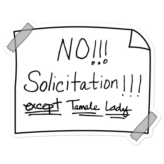 NO Solicitation (Except Tamale Lady) White - Sticker (S, M, L)