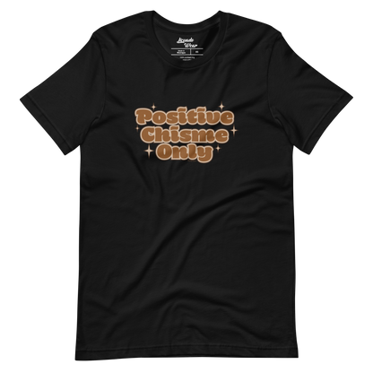 Positive Chisme Only (Bubble) - Unisex T-Shirt
