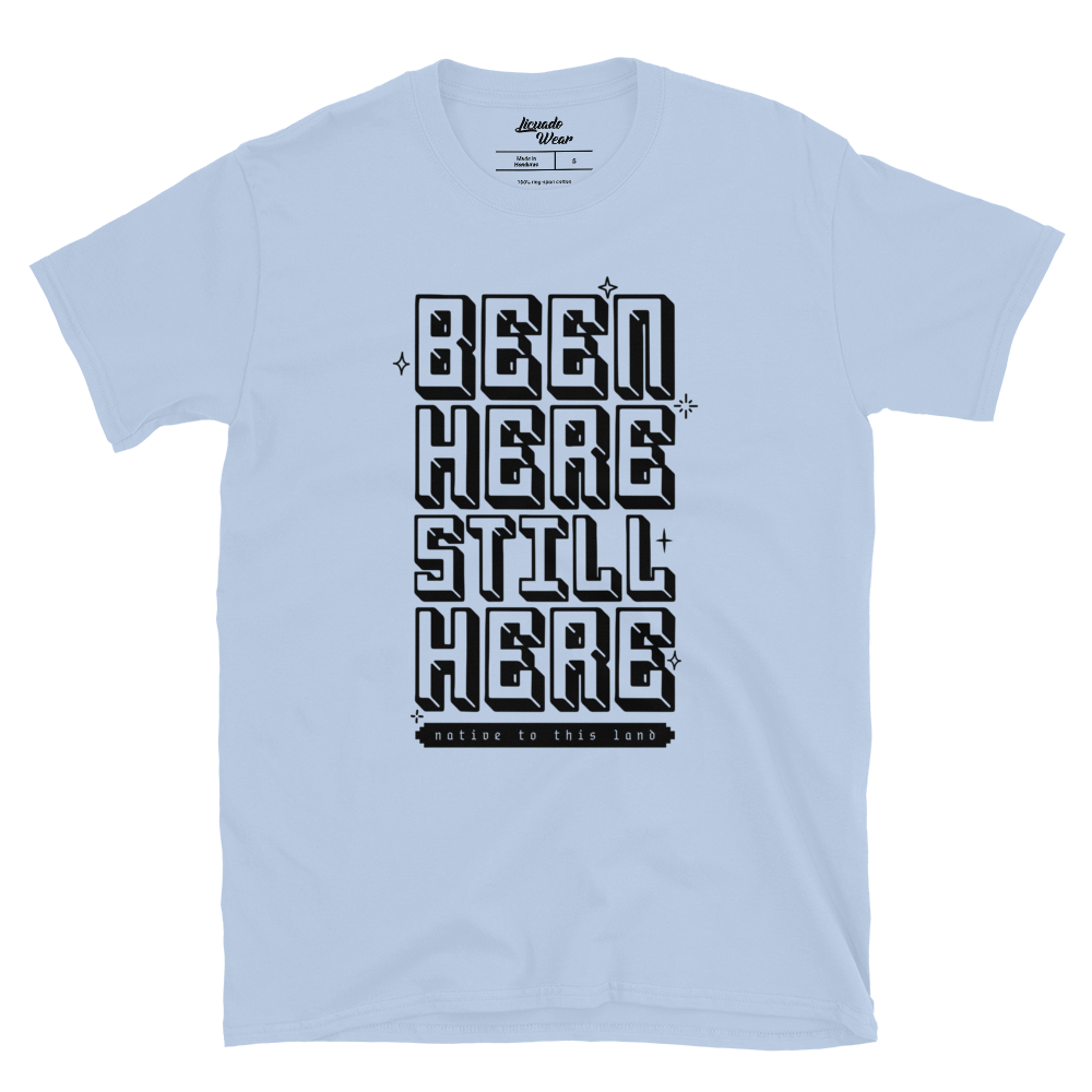 BEEN HERE STILL HERE (native to this land) - Unisex T-Shirt