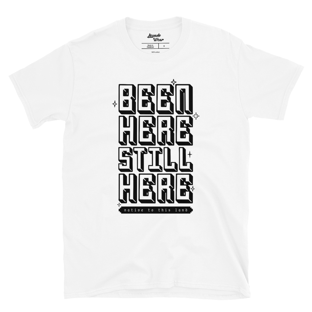 BEEN HERE STILL HERE (native to this land) - Unisex T-Shirt